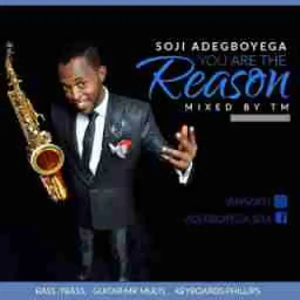 Soji Adegboyega [Saxy J] - You Are The Reason
